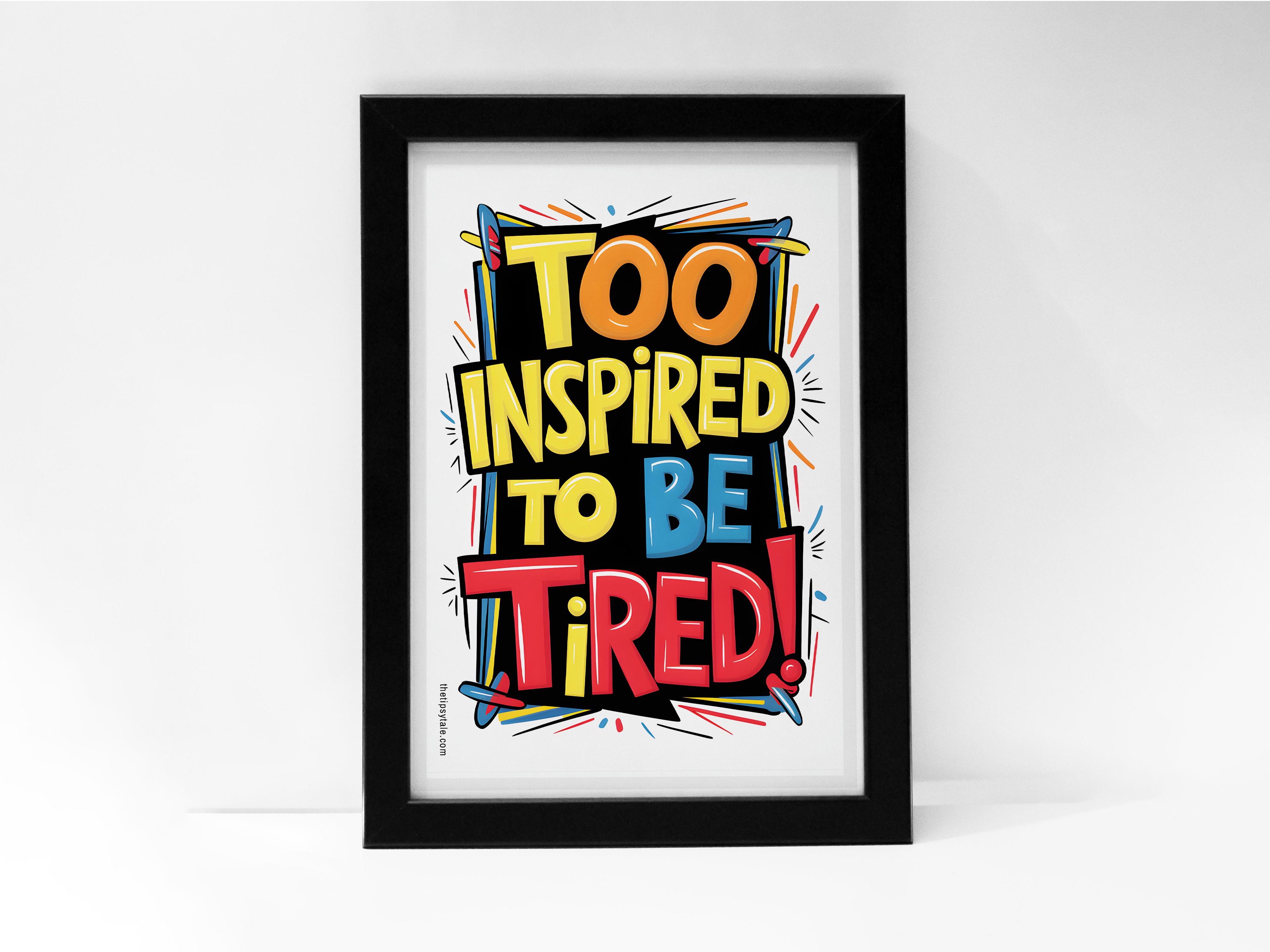 "Too Inspired to be tired" Poster – Add a Touch of Personality to Your Space