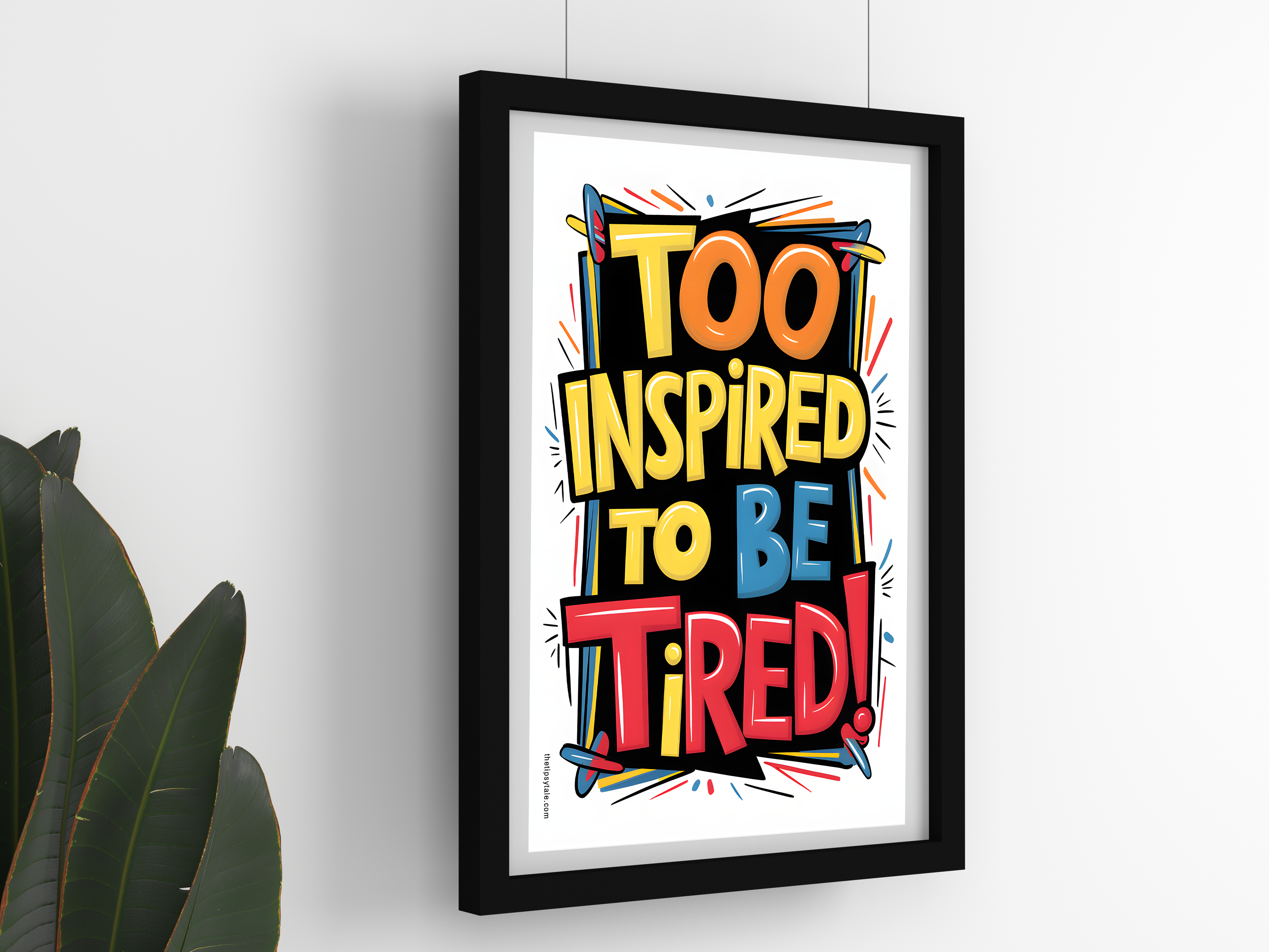 "Too Inspired to be tired" Poster – Add a Touch of Personality to Your Space