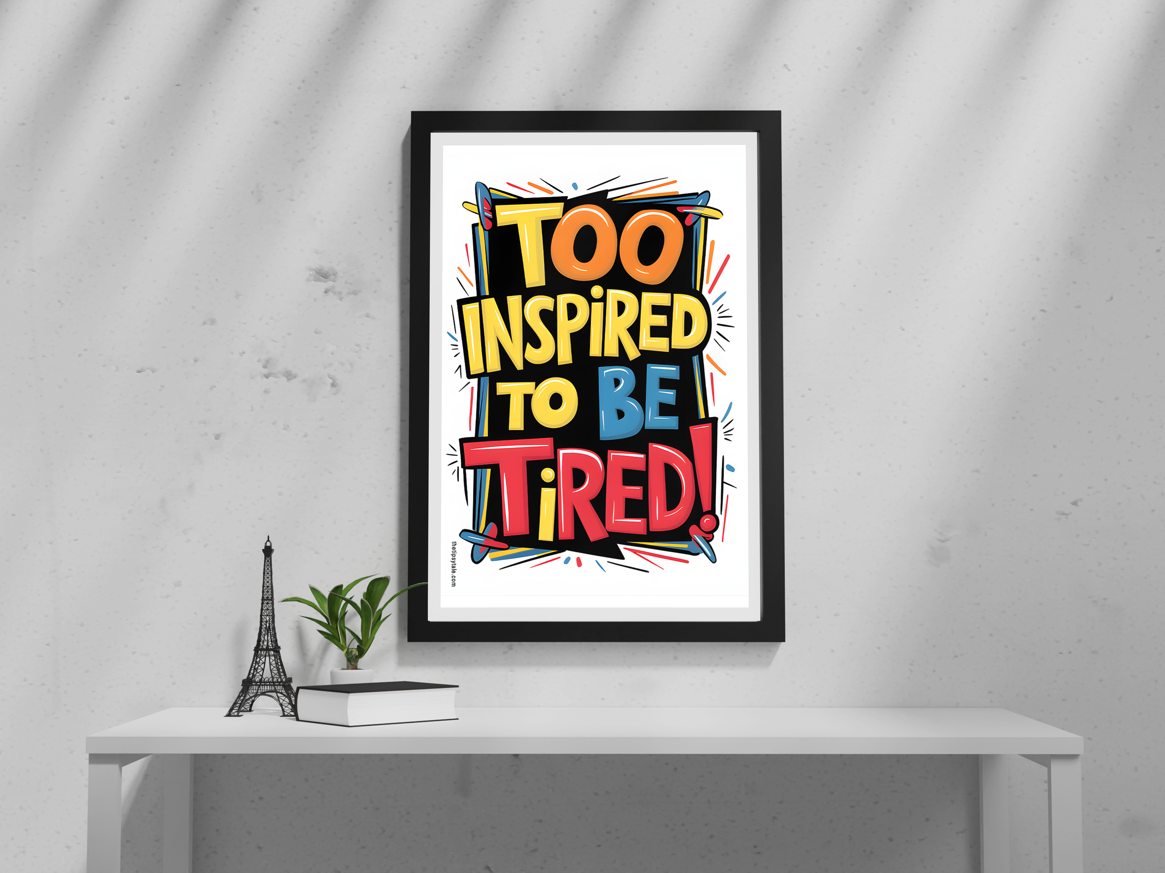 "Too Inspired to be tired" Poster – Add a Touch of Personality to Your Space