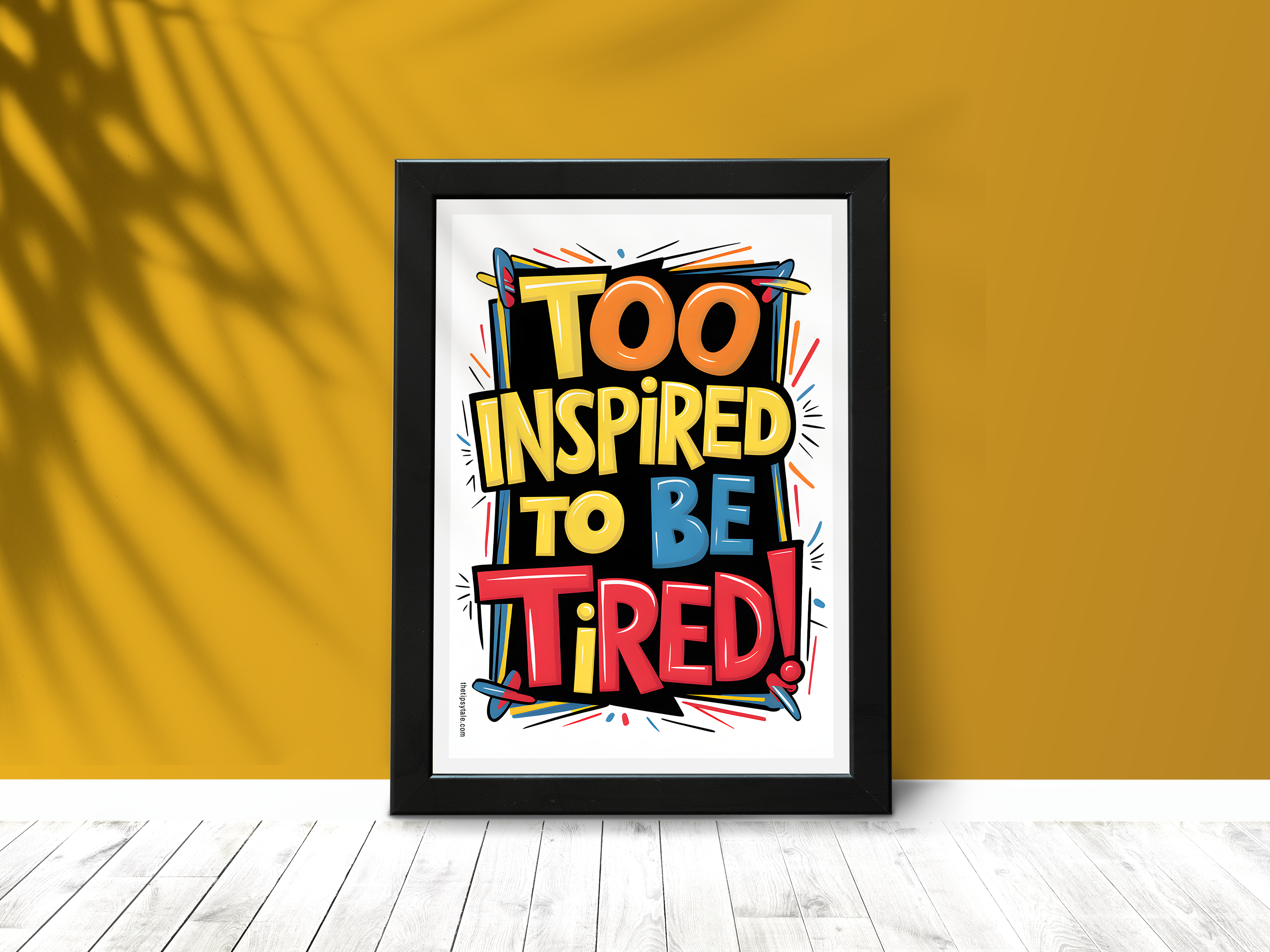 "Too Inspired to be tired" Poster – Add a Touch of Personality to Your Space